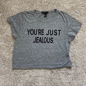 Gray cropped "You're just jealous' T-shirt